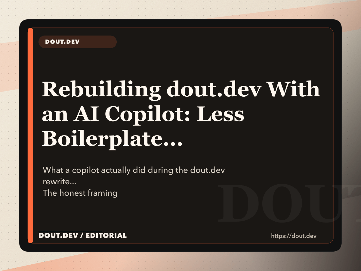 Rebuilding dout.dev With an AI Copilot: Less Boilerplate, Same Amount of Existential Dread