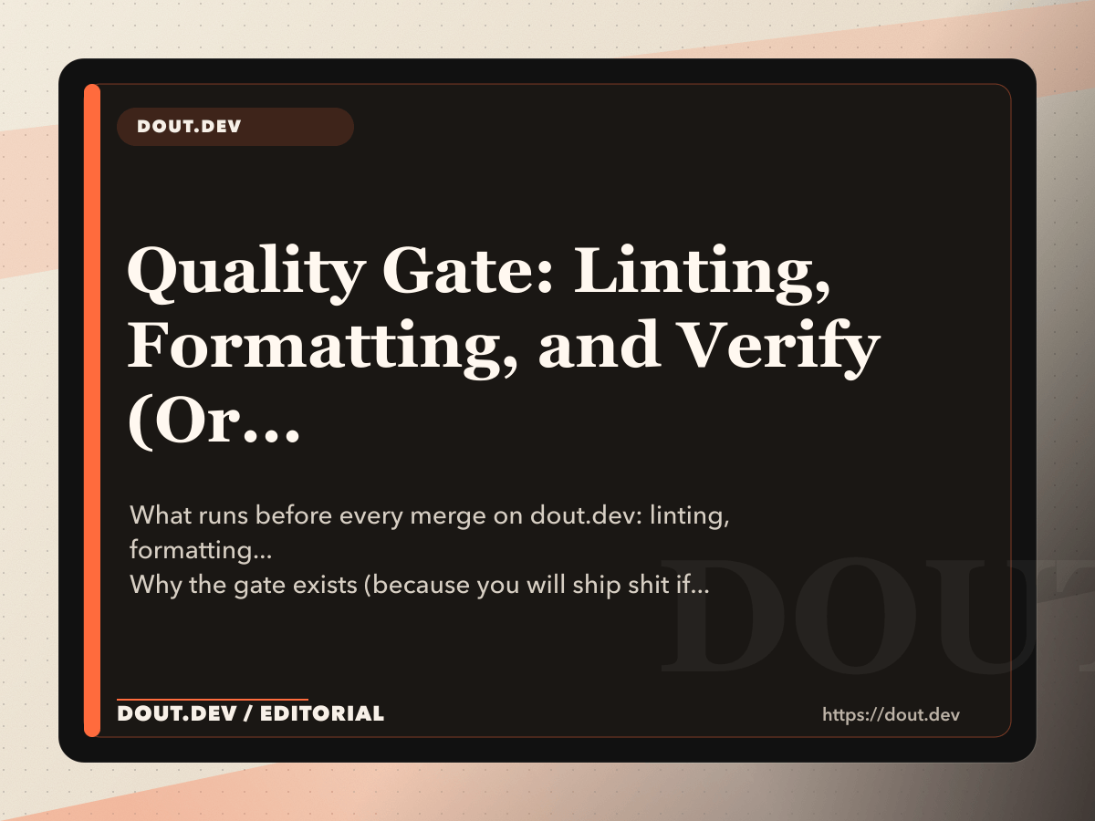 Quality Gate: Linting, Formatting, and Verify (Or: How I Stopped Shipping Broken HTML)