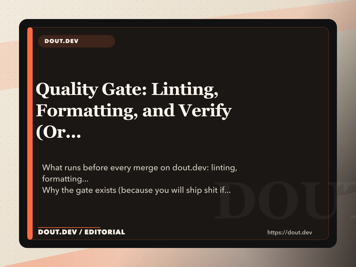 Quality Gate: Linting, Formatting, and Verify (Or: How I Stopped Shipping Broken HTML)