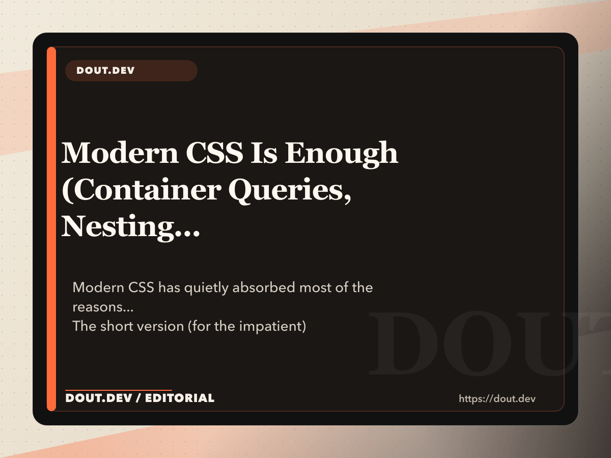 Modern CSS Is Enough (Container Queries, Nesting, `:has()` - No Framework Required)