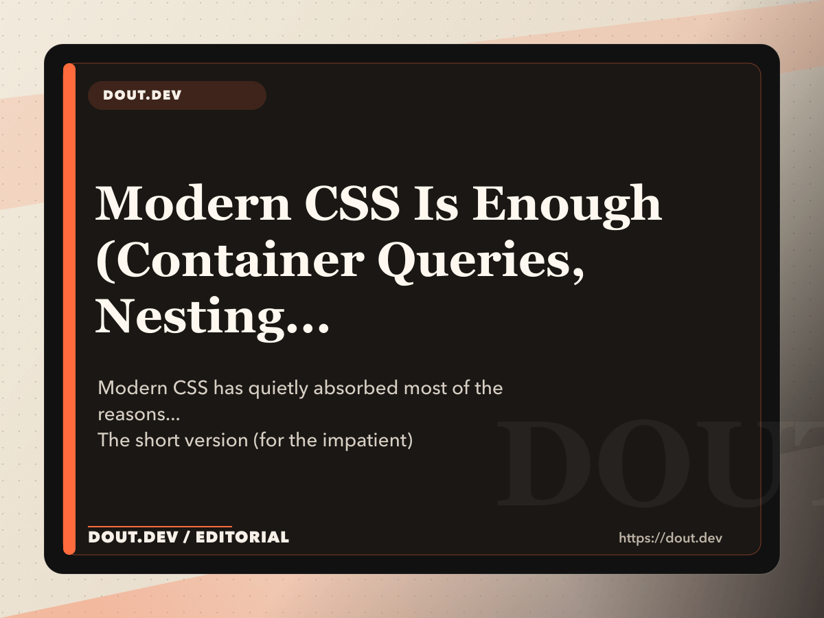 Modern CSS Is Enough (Container Queries, Nesting, `:has()` — No Framework Required)