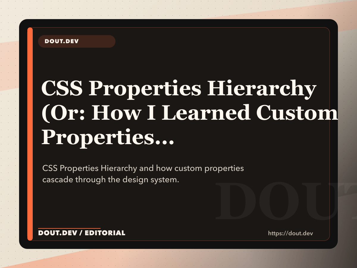 CSS Properties Hierarchy (Or: How I Learned Custom Properties Can Replace Preprocessors)