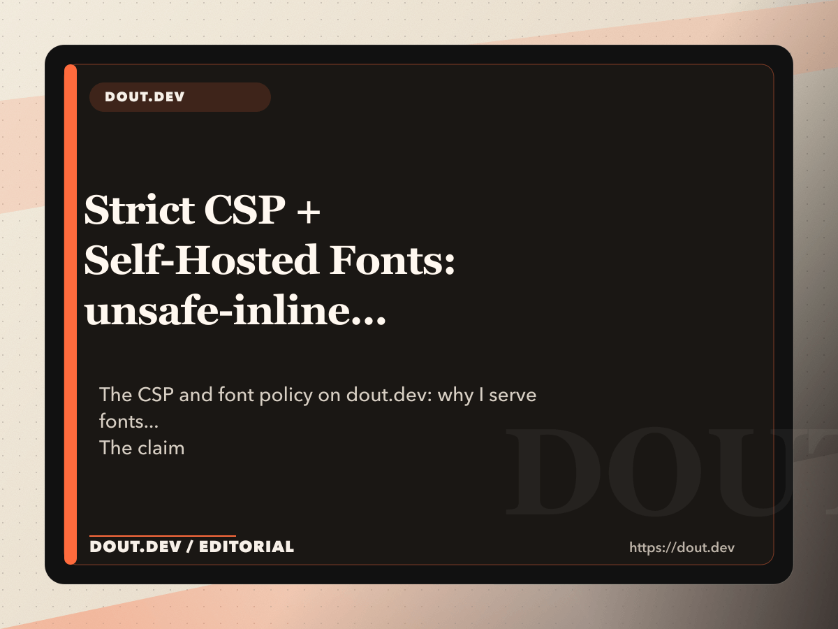 Strict CSP + Self-Hosted Fonts: unsafe-inline Is a Bad Friend (And I Will Die on This Hill)