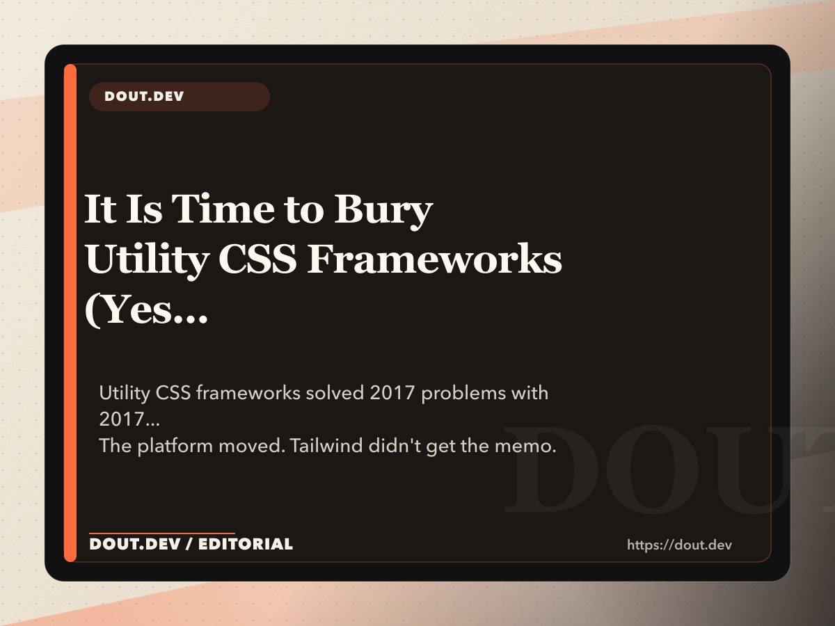 It Is Time to Bury Utility CSS Frameworks (Yes, Even Tailwind)